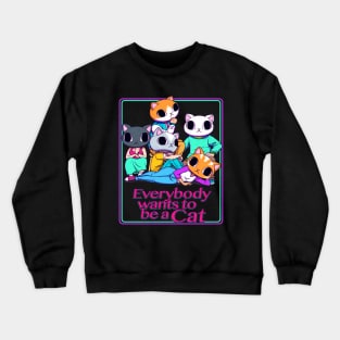 Everybody Wants To Be a Cat Crewneck Sweatshirt